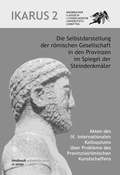 Cover: Die Selbstdarstellung der r&ouml;mischen Gesellschaft in den Provinzen im Spiegel der Steindenkm&auml;ler - innsbruck university press