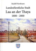 Cover: Landesf&uuml;rstliche Stadt Laa an der Thaya. 1800-2000 - Edition Weinviertel / Edition Neue Wege / Regionalverlag.at