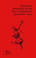 Cover: Ein Fonduekoch geworden sein - edition taberna kritika