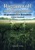 Cover: Roggenwolf und Roggenhund im germanischen Brauchtum - Bohmeier, J