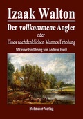 Cover: Der vollkommene Angler oder Eines nachdenklichen Mannes Erholung - Bohmeier, J