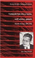 Cover: Vielleicht hab ich es leicht, weil schwer, gehabt. Theodor Kramer 1897-1958 - Theodor Kramer Gesellschaft