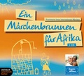 Cover: Ein M&auml;rchenbrunnen f&uuml;r Afrika - steinbach sprechende b&uuml;cher