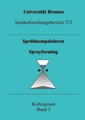 Cover: Kolloquium des Sonderforschungsbereiches 372 / Spr&uuml;hkompaktieren - Sprayforming - Universit&auml;t Bremen - Staats-und Universit&auml;tsbibliothek