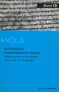 Cover: Im Schnittpunkt fr&uuml;hmittelalterlicher Kulturen - Nieder&ouml;sterreich an der Wende vom 9. zum 10. Jahrhundert - Nieder&ouml;sterreichisches Institut f&uuml;r Landeskunde