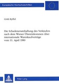 Bild: Die Schadenersatzhaftung des Verk&auml;ufers nach dem Wiener &Uuml;bereinkommen &uuml;ber internationale Warenkaufvertr&auml;ge-vom 11. April 1980 - Peter Lang Verlag