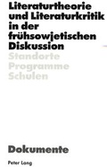 Cover: Literaturtheorie und Literaturkritik in der fr&uuml;hsowjetischen Diskussion - Peter Lang Verlag