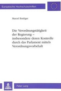 Abbildung von: Die Verordnungstätigkeit der Regierung - insbesondere deren Kontrolle durch das Parlament mittels Verordnungsvorbehalt - Peter Lang Verlag