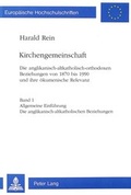 Cover: Kirchengemeinschaft: Die anglikanisch-altkatholisch-orthodoxen Beziehungen von 1870 bis 1990 und ihre &ouml;kumenische Relevanz- &laquo;Kirchengemeinschaft&raquo;. The Anglican - Old Catholic - Orthodox relationships from 1870 to 1990 and their ecumenical signficance. - Peter Lang Verlag