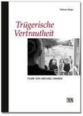 Cover: Tr&uuml;gerische Vertrautheit. Filme von Michael Haneke - SYNEMA Gesellschaft f&uuml;r Film und Medien