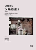 Cover: Work/s in Progress. Digital Film Restoration Within Archives - SYNEMA Gesellschaft f&uuml;r Film und Medien