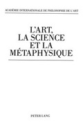 Cover: L'Art, la Science et la M&eacute;taphysique - Peter Lang Verlag