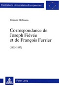 Cover: Correspondance de Joseph Fi&eacute;v&eacute;e et de Fran&ccedil;ois Ferrier (1803-1837) - Peter Lang Verlag