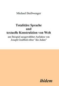 Cover: Totalit&auml;re Sprache und textuelle Konstruktion von Welt - ibidem