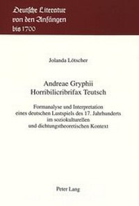 Abbildung von: Andreae Gryphii- Horribilicribrifax Teutsch - Peter Lang Verlag