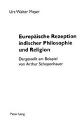Cover: Europ&auml;ische Rezeption indischer Philosophie und Religion - Peter Lang Verlag