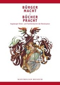 Cover: B&uuml;rgermacht und B&uuml;cherpracht. Augsburger Ehren- und Familienb&uuml;cher der Renaissance - Quaternio Verlag Luzern