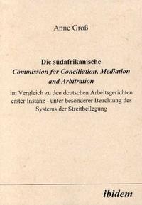 Abbildung von: Die südafrikanische Commission for Conciliation, Mediation and Arbitration im Vergleich zu den deutschen Arbeitsgerichten erster Instanz - unter besonderer Beachtung des Systems der Streitbeilegung - Ibidem