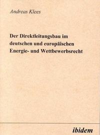 Abbildung von: Der Direktleitungsbau im deutschen und europäischen Energie- und Wettbewerbsrecht - Ibidem