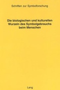 Bild: Die biologischen und kulturellen Wurzeln des Symbolgebrauchs beim Menschen - Peter Lang Verlag