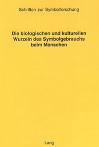 Bild: Die biologischen und kulturellen Wurzeln des Symbolgebrauchs beim Menschen - Peter Lang Verlag