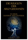 Cover: Die Religion der Ario-Germanen in ihrer Esoterik und Exoterik - Edition Geheimes Wissen