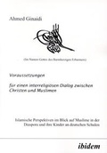 Cover: Voraussetzungen f&uuml;r einen interreligi&ouml;sen Dialog zwischen Christen und Muslimen - ibidem