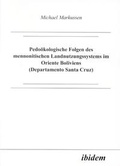 Cover: Pedo&ouml;kologische Folgen des mennonitischen Landnutzungssystems im Oriente Boliviens (Departamento Santa Cruz) - ibidem