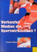 Cover: Verkaufen Medien die Sportwirklichkeit? - Meyer & Meyer