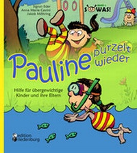 Abbildung von: Pauline purzelt wieder - Hilfe für übergewichtige Kinder und ihre Eltern - edition riedenburg e.U.