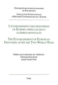 Cover: L'&eacute;tablissement des fronti&egrave;res en Europe apr&egrave;s les deux guerres mondiales- The Establishment of European Frontiers after the Two World Wars - - Peter Lang Verlag