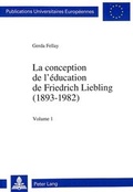 Cover: La conception de l'&eacute;ducation de Friedrich Liebling (1893-1982) - Peter Lang Verlag