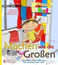 Cover: Machen wie die Gro&szlig;en - Was Kinder und ihre Eltern &uuml;ber Pipi und Kacke wissen sollen - Edition Riedenburg E.U.