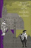 Cover: B&uuml;rgerliche Gesellschaft und Kirche in Augsburg im Sp&auml;tmittelalter - Wi&szlig;ner-Verlag