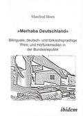 Cover: 'Merhaba Deutschland' - Bilinguale, deutsch- und t&uuml;rkischsprachige Print- und H&ouml;rfunkmedien in der Bundesrepublik - ibidem