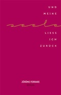 Cover: Und meine Seele lie&szlig; ich zur&uuml;ck - Secession Verlag f&uuml;r Literatur