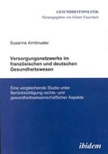 Cover: Versorgungsnetzwerke im franz&ouml;sischen und deutschen Gesundheitswesen - ibidem