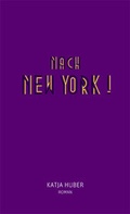 Cover: Nach New York! Nach New York! - Secession Verlag f&uuml;r Literatur