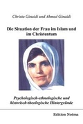 Cover: Psychologisch-ethnologische und historisch-theologische Hintergr&uuml;nde f&uuml;r die Situation der Frau im Islam und im Christentum - ibidem