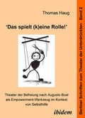 Cover: "Das spielt (k)eine Rolle!" - Theater der Befreiung nach Augusto Boal als Empowerment-Werkzeug im Kontext von Selbsthilfe - ibidem