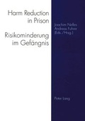 Cover: Harm Reduction in Prison- Risikominderung im Gef&auml;ngnis - Peter Lang Verlag