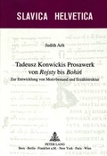 Cover: Tadeusz Konwickis Prosawerk von &laquo;Rojsty&raquo; bis &laquo;Bohin&raquo; - Peter Lang Verlag