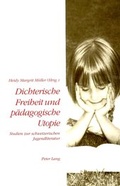 Cover: Dichterische Freiheit und p&auml;dagogische Utopie - Peter Lang Verlag
