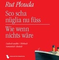 Cover: Sco scha n&uuml;glia nu f&uuml;ss / Wie wenn nichts w&auml;re - Chasa Editura Rumantscha