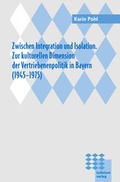 Cover: Zwischen Integration und Isolation. Zur kulturellen Dimension der Vertriebenenpolitik in Bayern (1945-1975) - Iudicium