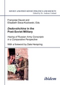 Cover: Dedovshchina in the Post-Soviet Military. Hazing of Russian Army Conscripts in a Comparative Perspective - ibidem