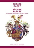 Cover: B&uuml;rgermacht & B&uuml;cherpracht - Die Augsburger Prachtcodices in Eton und im Escorial - Wi&szlig;ner-Verlag