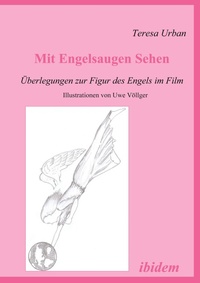 Abbildung von: Mit Engelsaugen Sehen - Überlegungen zur Figur des Engels im Film - Ibidem