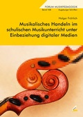 Cover: Musikalisches Handeln im schulischen Musikunterricht unter Einbeziehung digitaler Medien - Wi&szlig;ner-Verlag