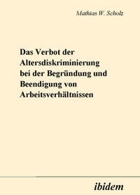 Abbildung von: Das Verbot der Altersdiskriminierung bei der Begründung und Beendigung von Arbeitsverhältnissen - Ibidem